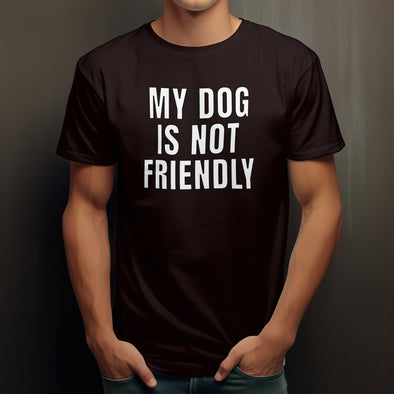 MY DOG IS NOT FRIENDLY Unisex t-shirt