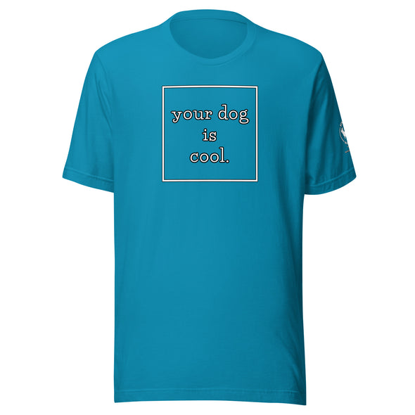 your dog is cool Unisex t-shirt