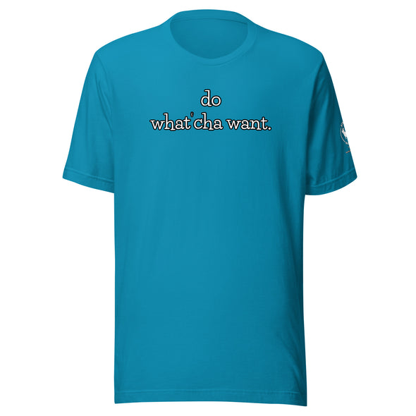 do watch'cha want Unisex t-shirt