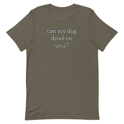 Can my dog drool on you? Unisex t-shirt