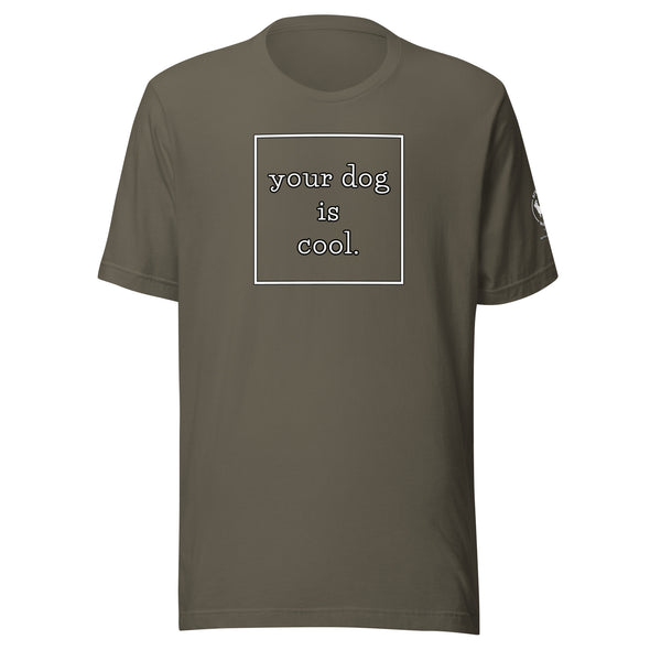 your dog is cool Unisex t-shirt