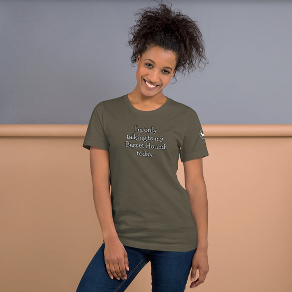 I'm only talking to my basset hound today Unisex t-shirt