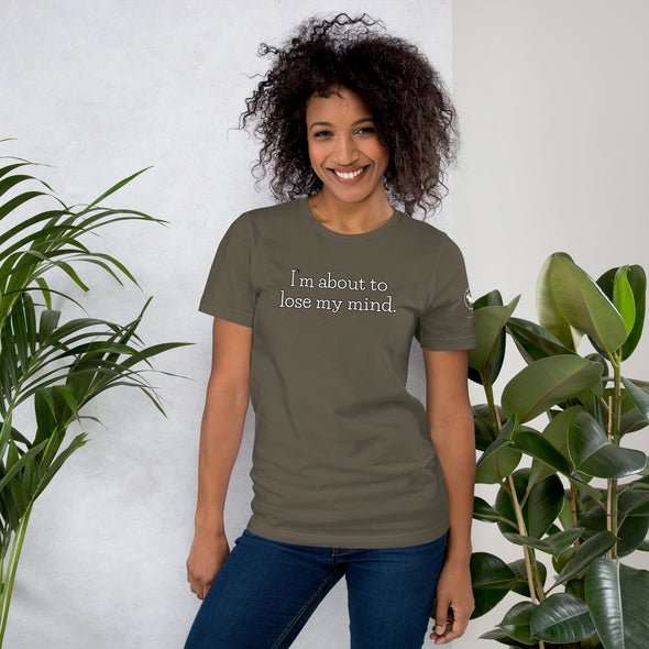 I'm about to lose my mind Unisex t-shirt