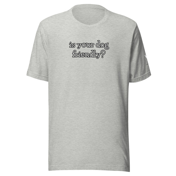 is your dog friendly? Unisex t-shirt