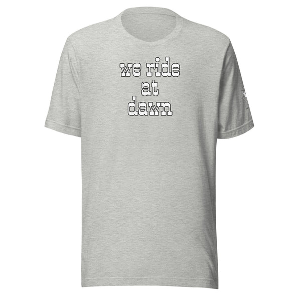 We Ride at Dawn Unisex t-shirt