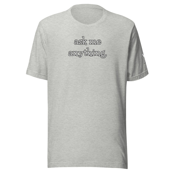 ask me anything Unisex t-shirt