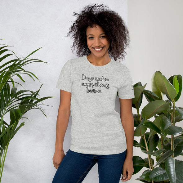 Dogs make everything better Unisex t-shirt
