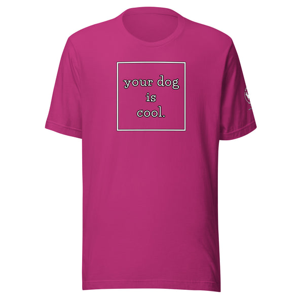 your dog is cool Unisex t-shirt