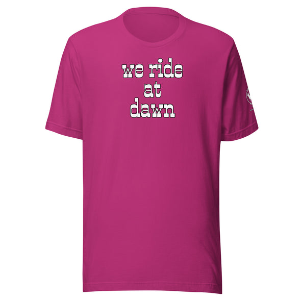 We Ride at Dawn Unisex t-shirt