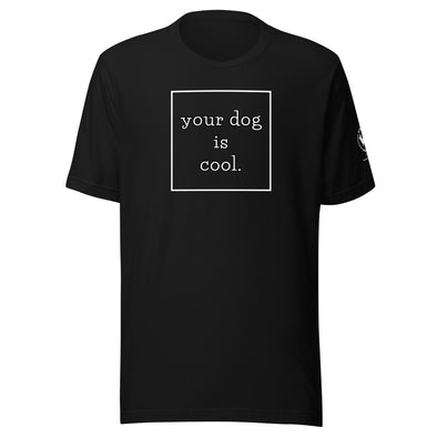 your dog is cool Unisex t-shirt