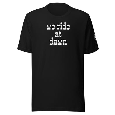 We Ride at Dawn Unisex t-shirt