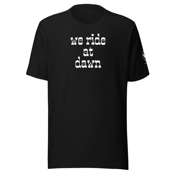 We Ride at Dawn Unisex t-shirt