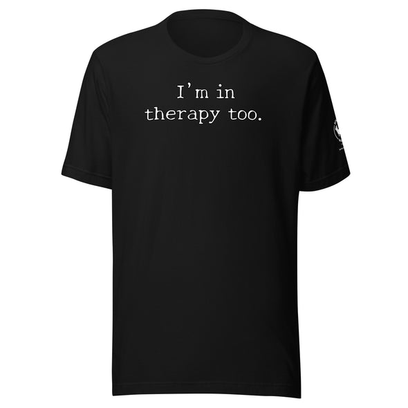 I'm in Therapy too Unisex t-shirt