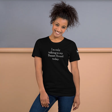 I'm only talking to my basset hound today Unisex t-shirt