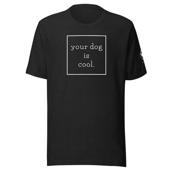 your dog is cool Unisex t-shirt