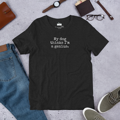 My dog thinks I'm a genius Unisex t-shirt