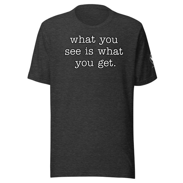 What you see Unisex t-shirt