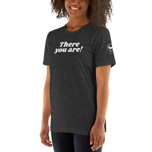 There you are Unisex t-shirt