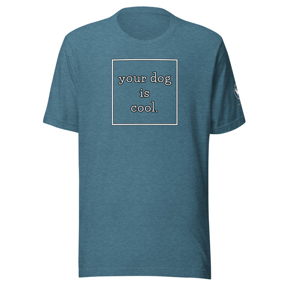 your dog is cool Unisex t-shirt