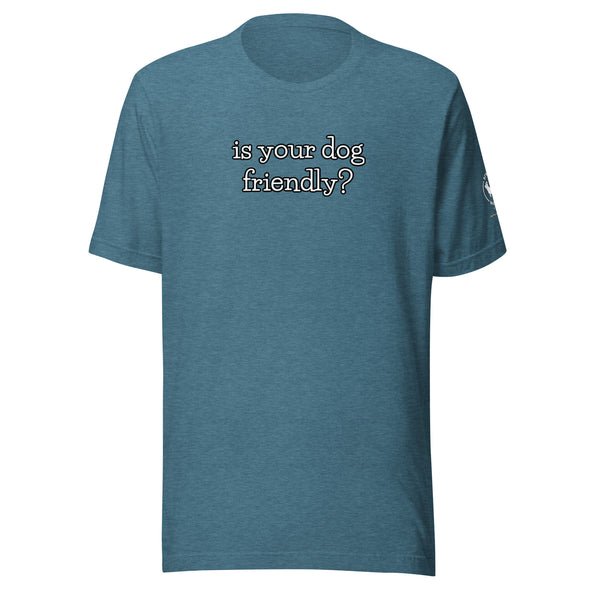 is your dog friendly? Unisex t-shirt