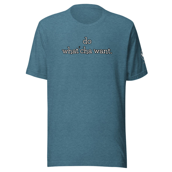 do watch'cha want Unisex t-shirt
