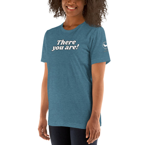 There you are Unisex t-shirt