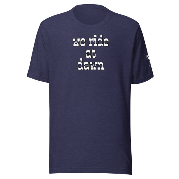 We Ride at Dawn Unisex t-shirt