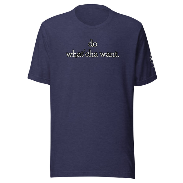 do watch'cha want Unisex t-shirt