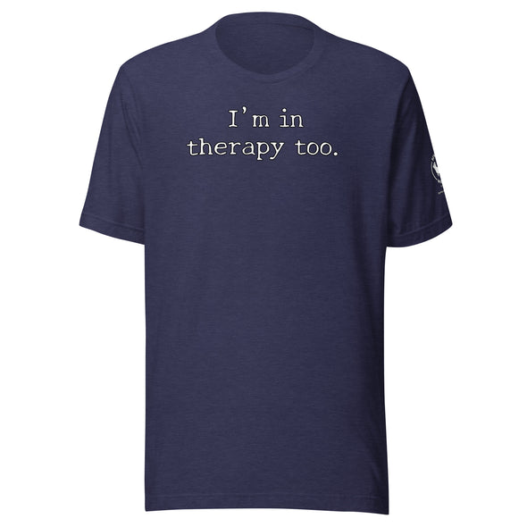 I'm in Therapy too Unisex t-shirt