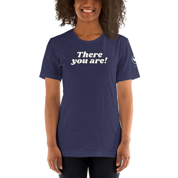 There you are Unisex t-shirt
