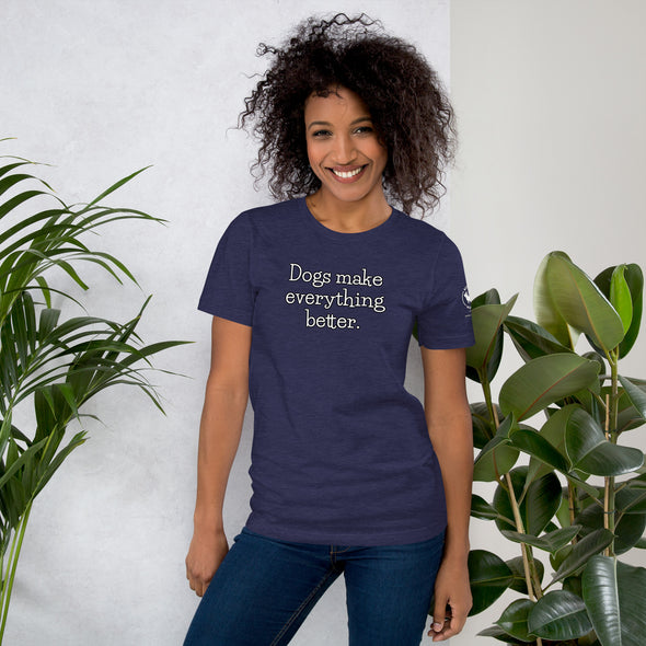 Dogs make everything better Unisex t-shirt