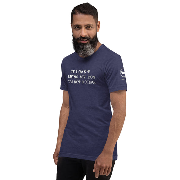 If I can't bring my dog Unisex t-shirt