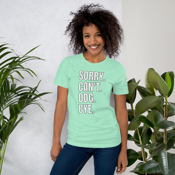 Sorry. Can't. Dog. Bye. Unisex t-shirt