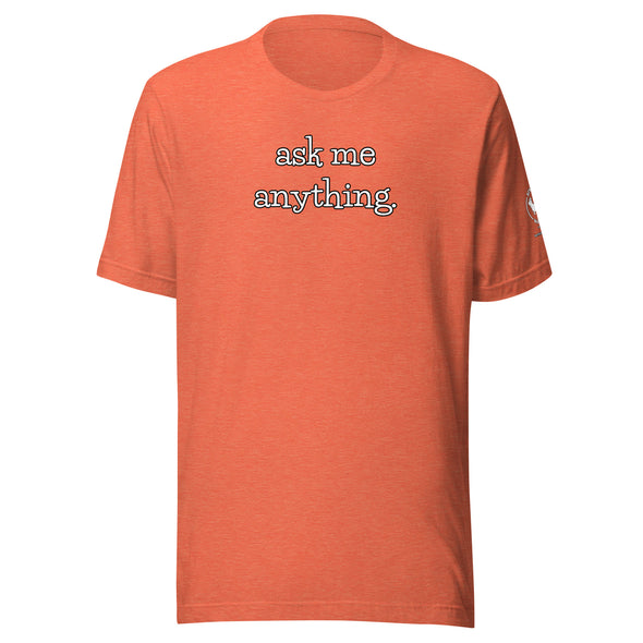 ask me anything Unisex t-shirt