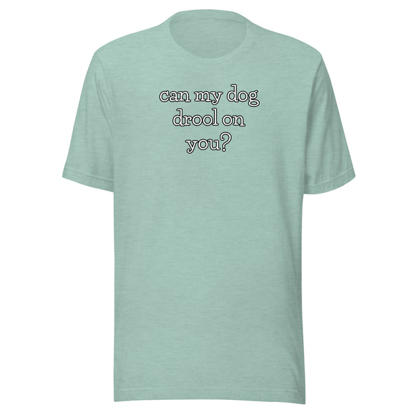 Dog Drool Unisex t-shirt
