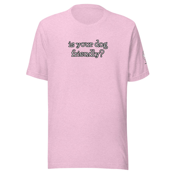 is your dog friendly? Unisex t-shirt