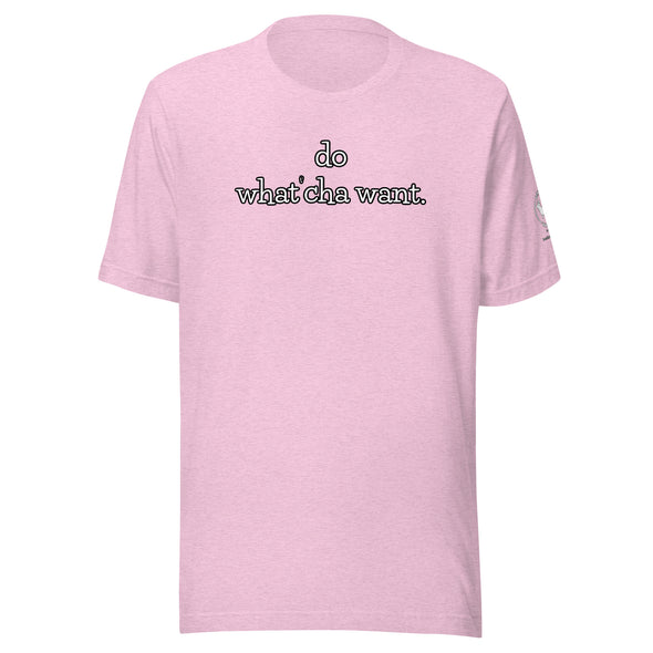 do watch'cha want Unisex t-shirt