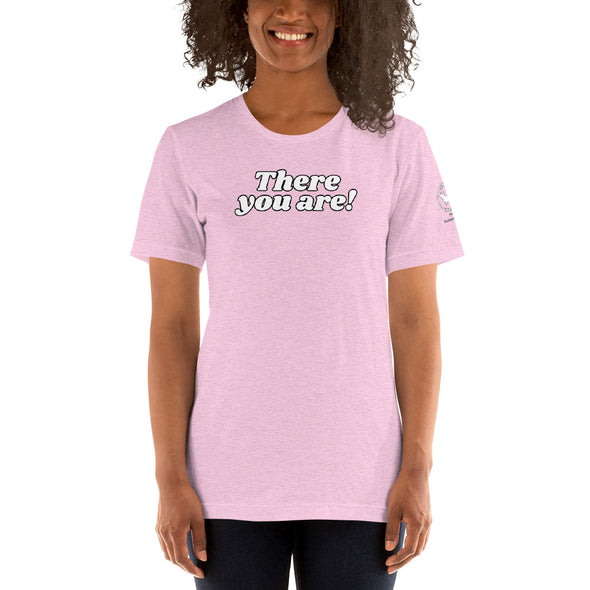 There you are Unisex t-shirt