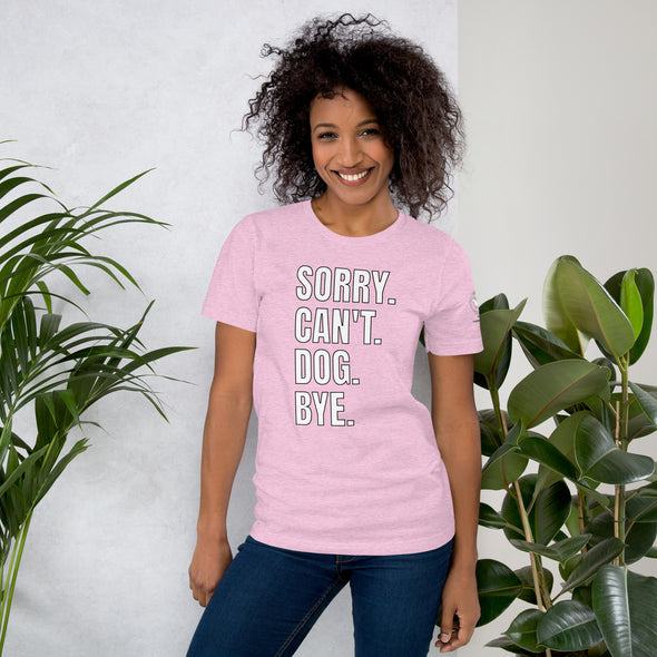 Sorry. Can't. Dog. Bye. Unisex t-shirt