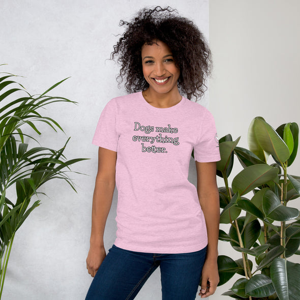 Dogs make everything better Unisex t-shirt