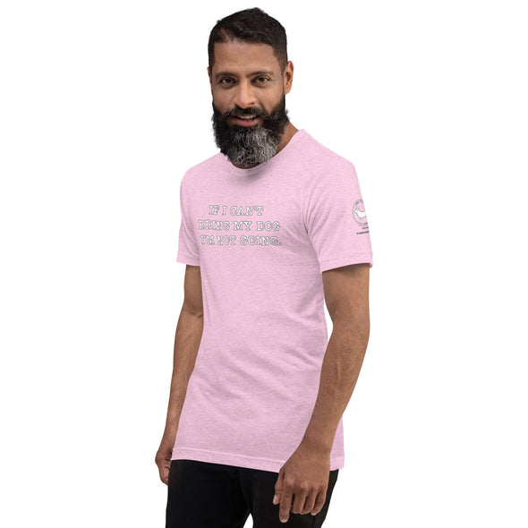 If I can't bring my dog Unisex t-shirt