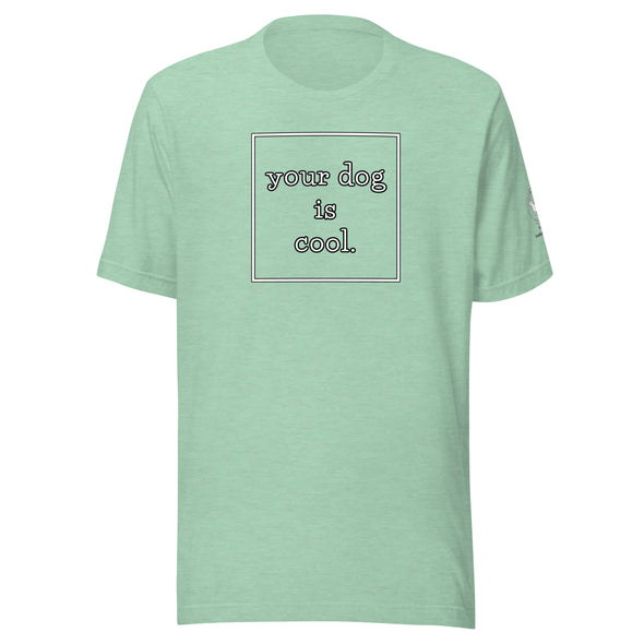 your dog is cool Unisex t-shirt