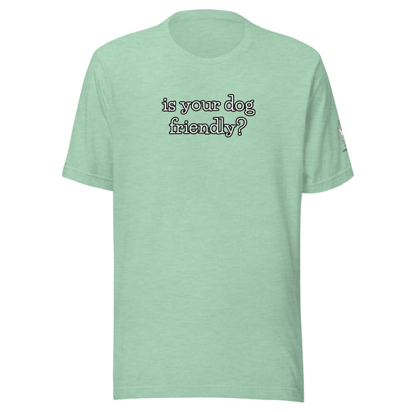 is your dog friendly? Unisex t-shirt