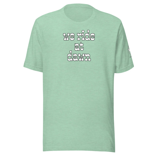 We Ride at Dawn Unisex t-shirt