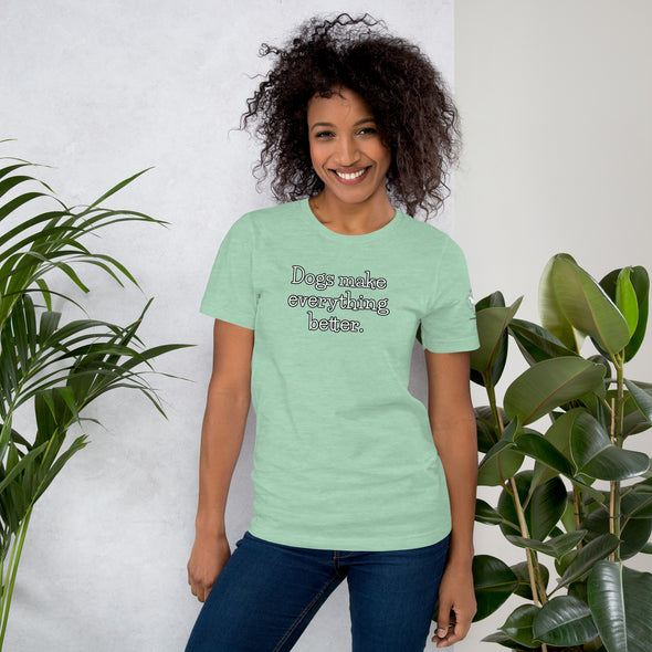 Dogs make everything better Unisex t-shirt