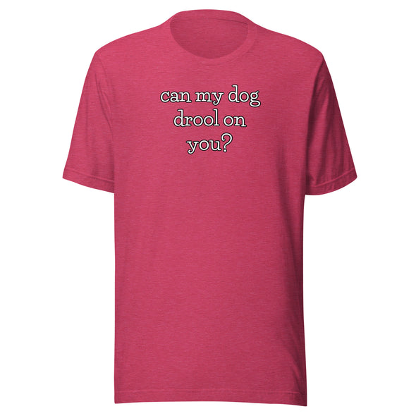Dog Drool Unisex t-shirt