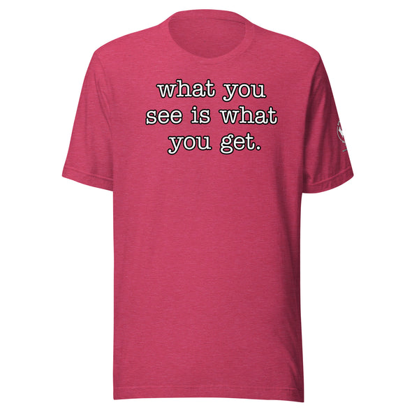 What you see Unisex t-shirt