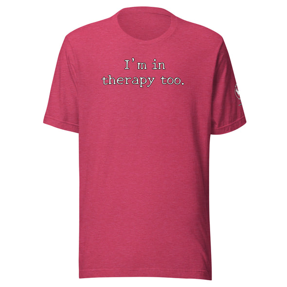 I'm in Therapy too Unisex t-shirt
