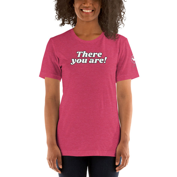 There you are Unisex t-shirt