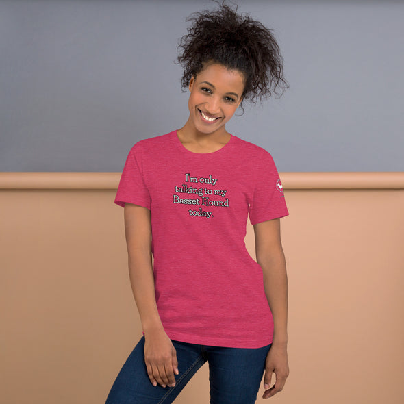 I'm only talking to my basset hound today Unisex t-shirt